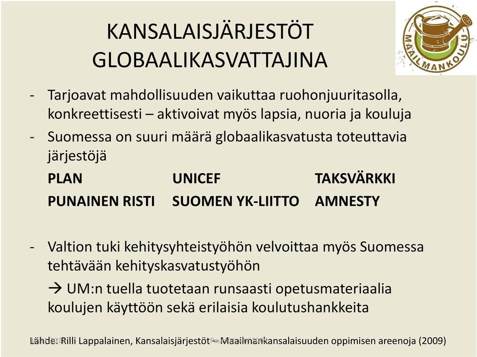 tuki kehitysyhteistyöhön velvoittaa myös Suomessa tehtävään kehityskasvatustyöhön UM:n tuella tuotetaan runsaasti opetusmateriaalia koulujen