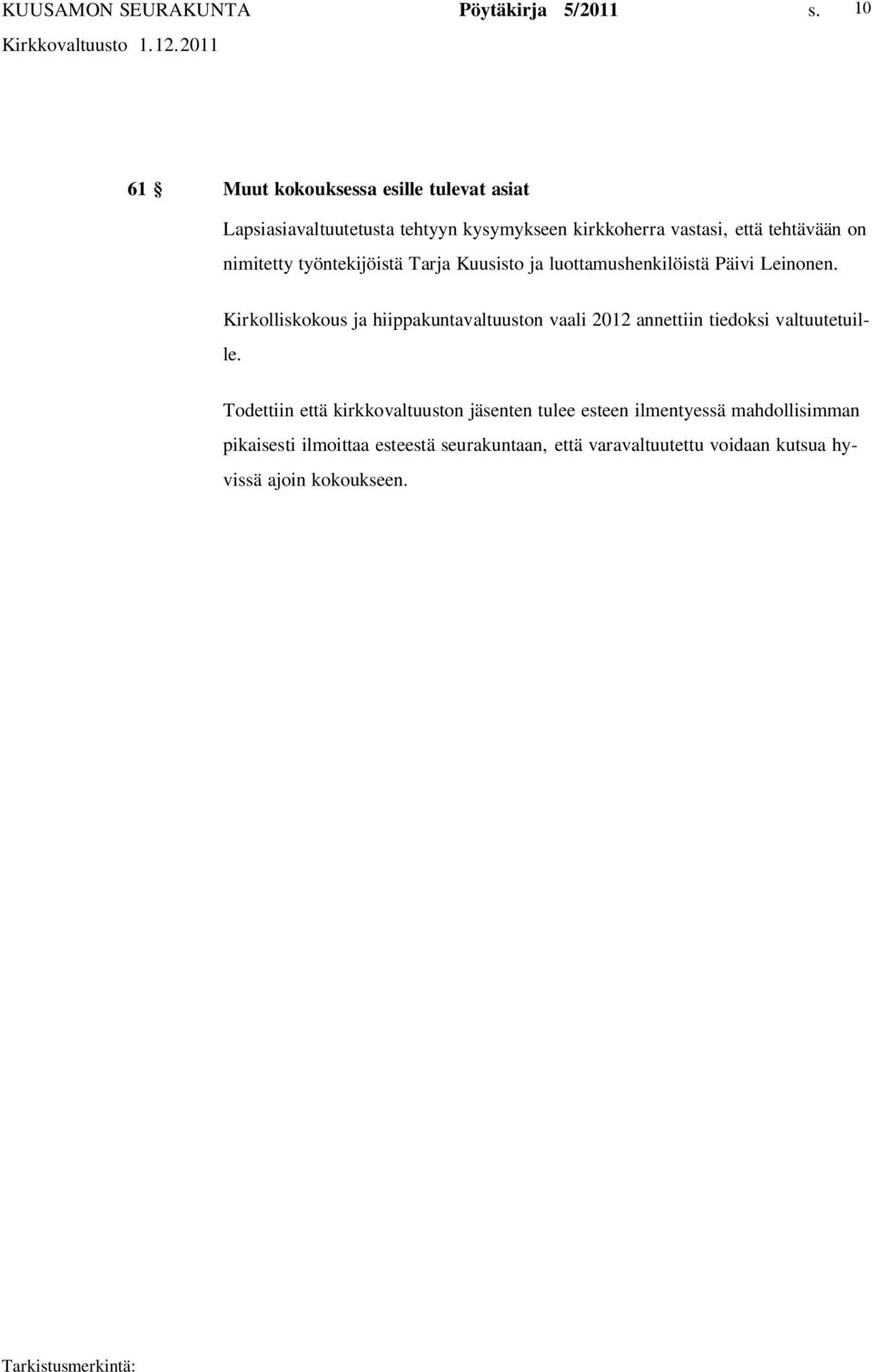 Kirkolliskokous ja hiippakuntavaltuuston vaali 2012 annettiin tiedoksi valtuutetuille.