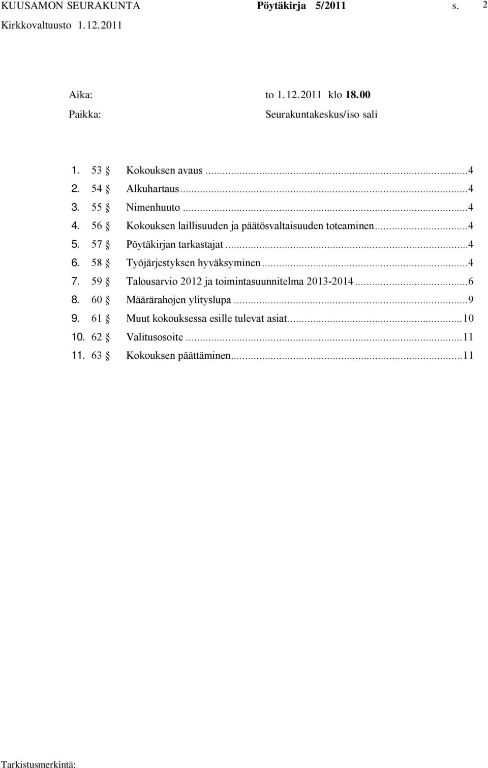 58 Työjärjestyksen hyväksyminen...4 7. 59 Talousarvio 2012 ja toimintasuunnitelma 2013 2014...6 8.