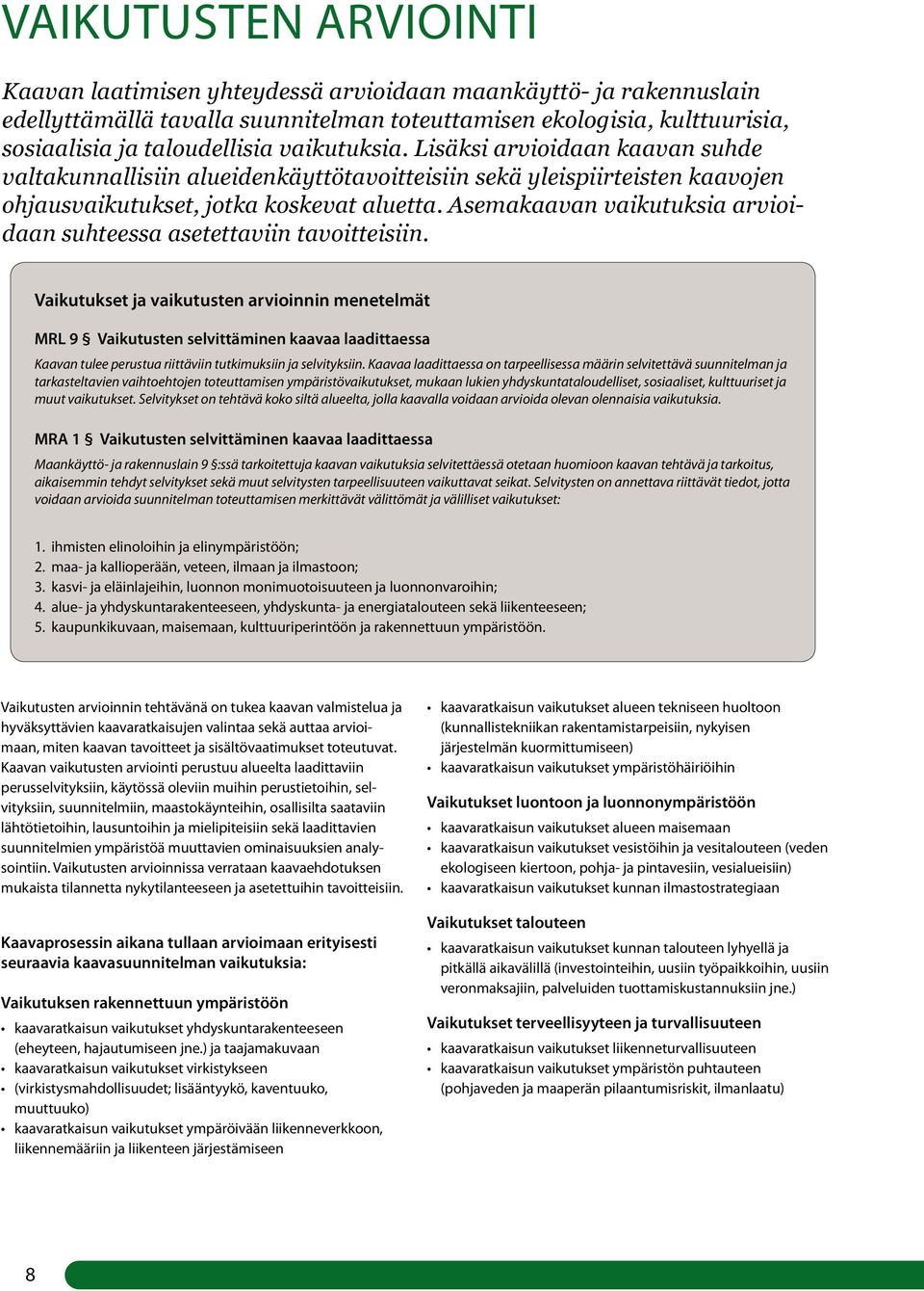 Asemakaavan vaikutuksia arvioidaan suhteessa asetettaviin tavoitteisiin.