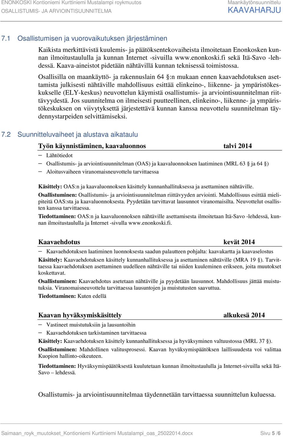 fi sekä Itä-Savo -lehdessä. Kaava-aineistot pidetään nähtävillä kunnan teknisessä toimistossa.