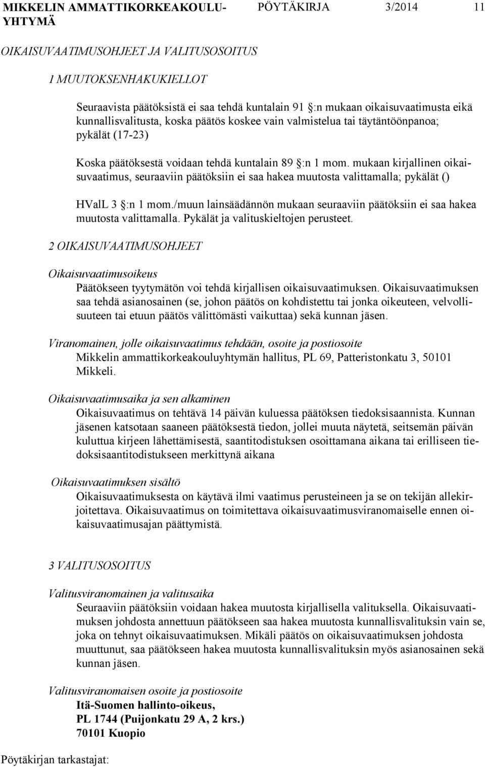 mukaan kirjalli nen oikaisuvaa timus, seuraa viin päätök siin ei saa hakea muutos ta valitta malla; pykälät () HValL 3 :n 1 mom.