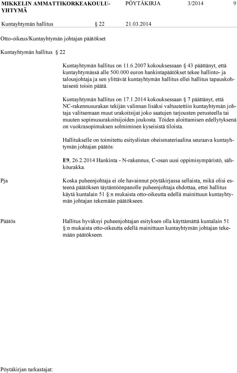 000 euron hankintapäätökset tekee hallinto- ja talousjohtaja ja sen ylittävät kuntayhtymän hallitus ellei hallitus tapauskohtaisesti toisin päätä. Kuntayhtymän hallitus on 17