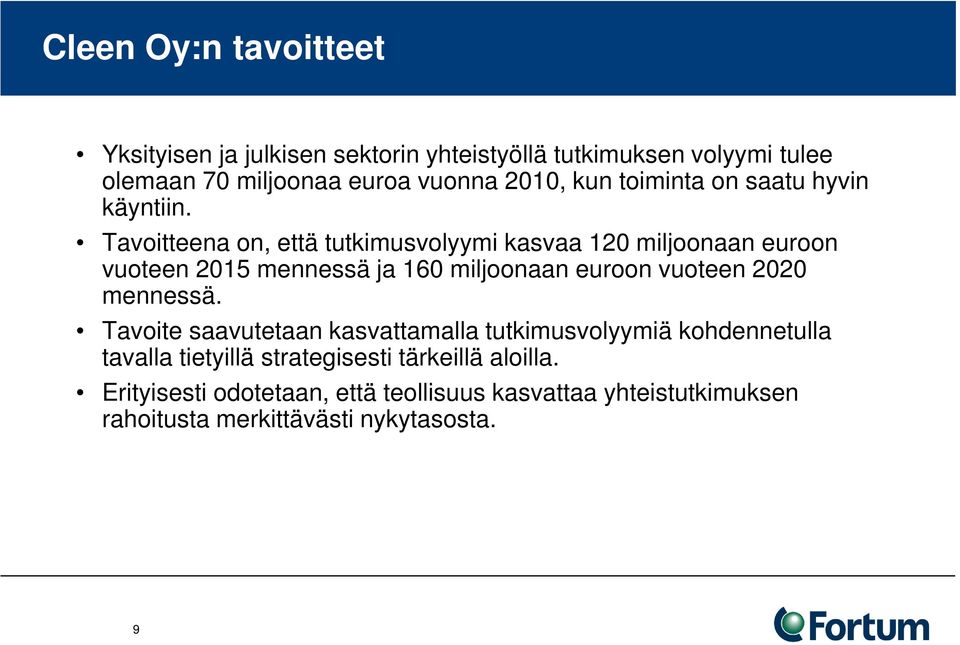 Tavoitteena on, että tutkimusvolyymi kasvaa 120 miljoonaan euroon vuoteen 2015 mennessä ja 160 miljoonaan euroon vuoteen 2020