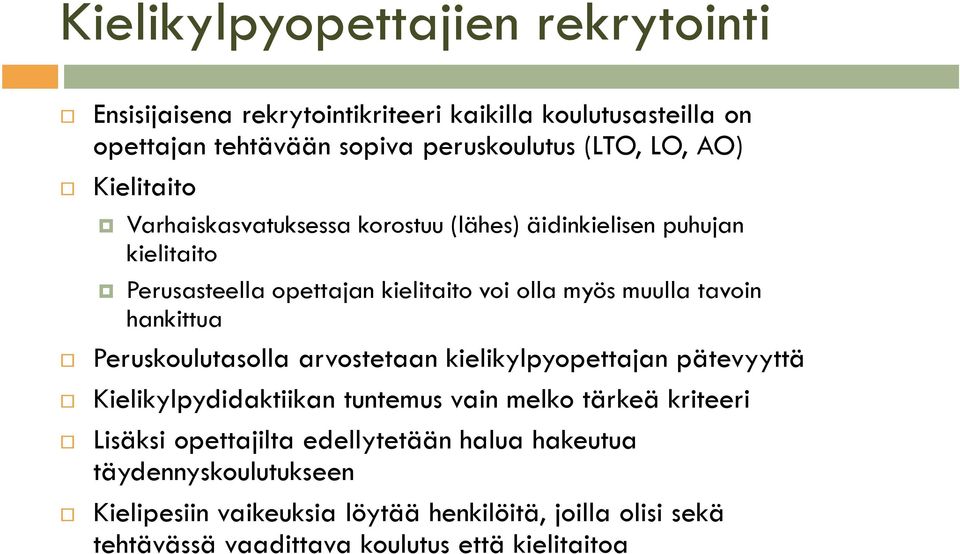 hankittua Peruskoulutasolla arvostetaan kielikylpyopettajan pätevyyttä Kielikylpydidaktiikan tuntemus vain melko tärkeä kriteeri Lisäksi opettajilta