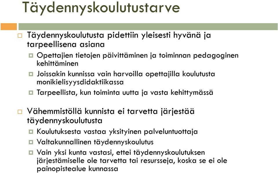 vasta kehittymässä Vähemmistöllä kunnista ei tarvetta järjestää täydennyskoulutusta Koulutuksesta vastaa yksityinen palveluntuottaja