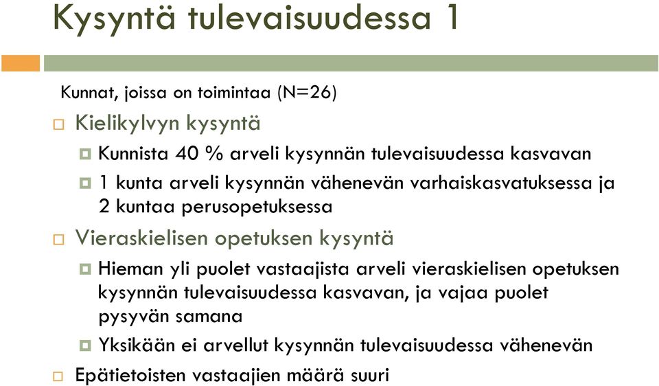 Vieraskielisen opetuksen kysyntä Hieman yli puolet vastaajista arveli vieraskielisen opetuksen kysynnän