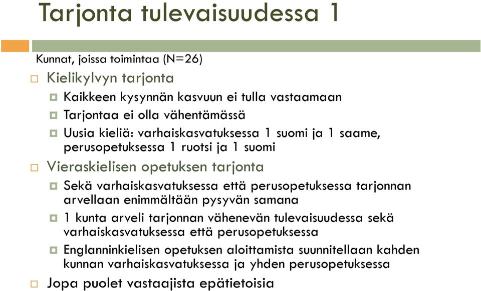 perusopetuksessa tarjonnan arvellaan enimmältään pysyvän samana 1 kunta arveli tarjonnan vähenevän tulevaisuudessa sekä varhaiskasvatuksessa että