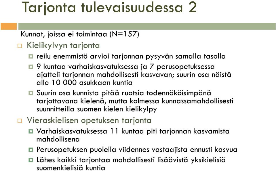 todennäköisimpänä tarjottavana kielenä, mutta kolmessa kunnassamahdollisesti suunnitteilla suomen kielen kielikylpy Vieraskielisen opetuksen tarjonta