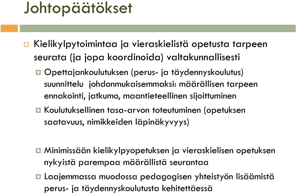 Koulutuksellinen tasa-arvon toteutuminen (opetuksen saatavuus, nimikkeiden läpinäkyvyys) Minimissään kielikylpyopetuksen ja vieraskielisen