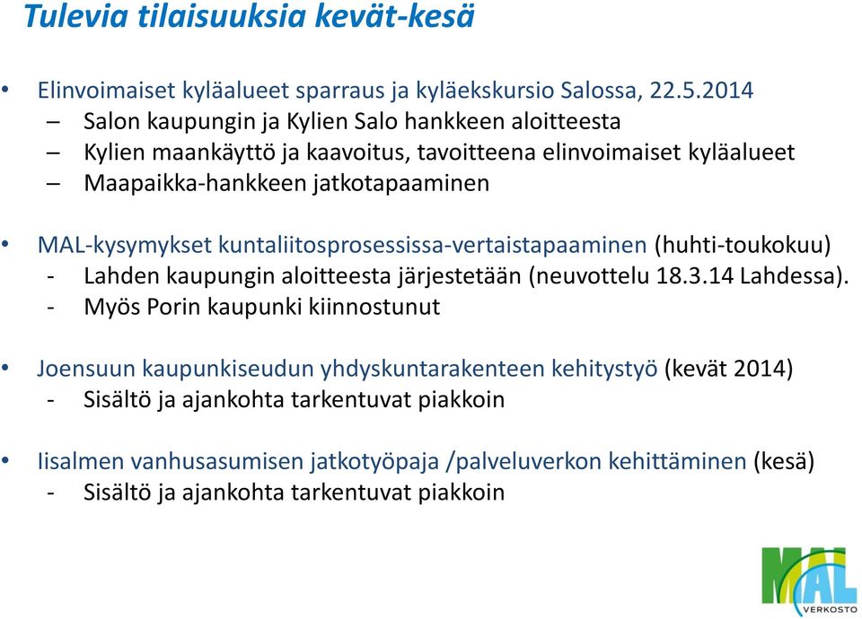 MAL-kysymykset kuntaliitosprosessissa-vertaistapaaminen (huhti-toukokuu) - Lahden kaupungin aloitteesta järjestetään (neuvottelu 18.3.14 Lahdessa).