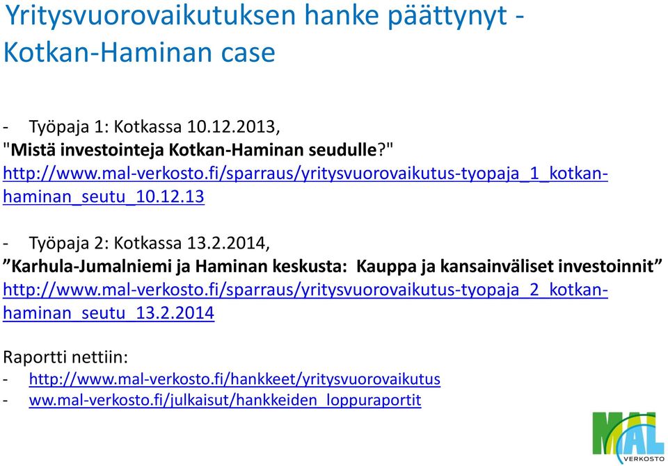 13 - Työpaja 2: Kotkassa 13.2.2014, Karhula-Jumalniemi ja Haminan keskusta: Kauppa ja kansainväliset investoinnit http://www.mal-verkosto.