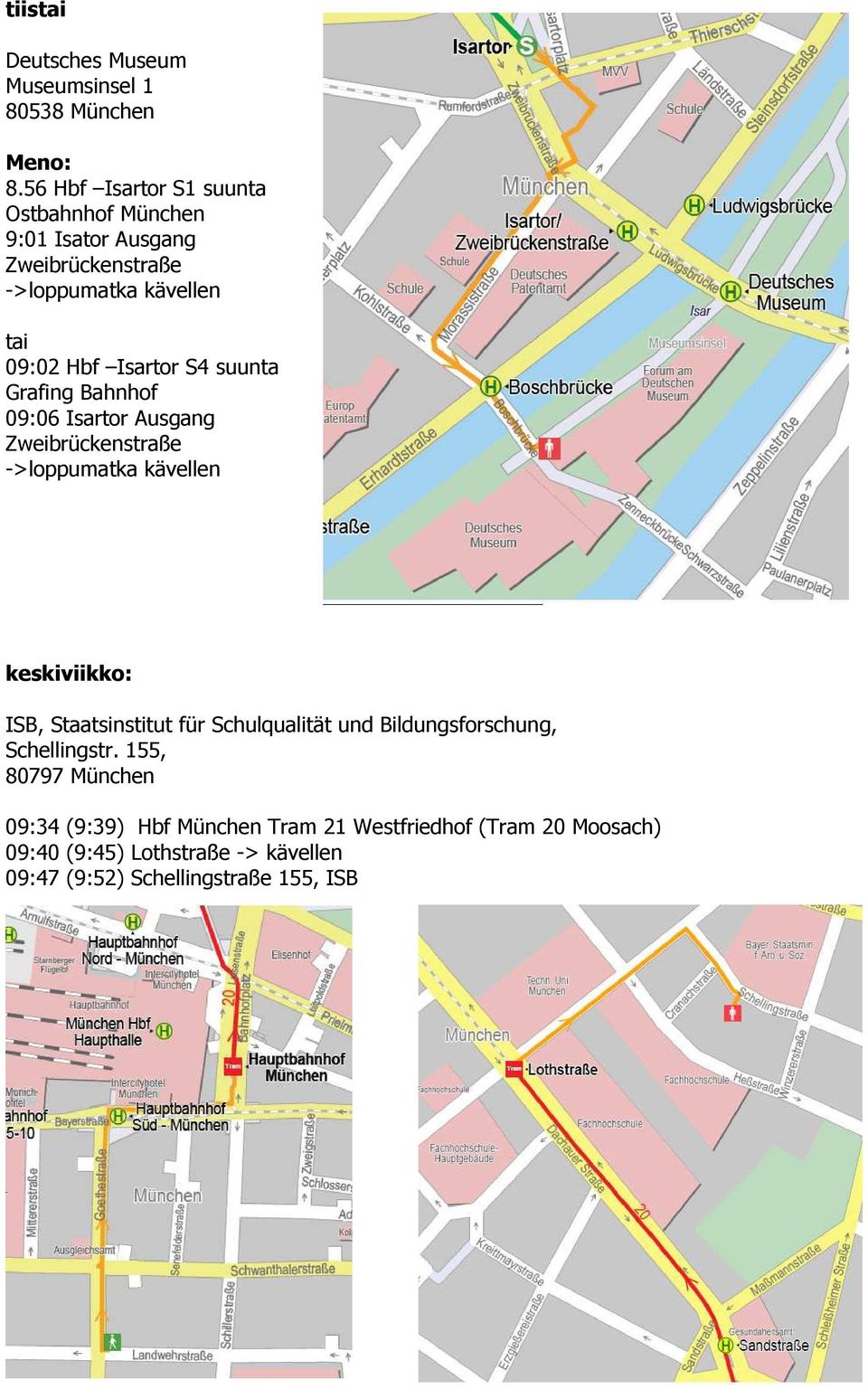 suunta Grafing Bahnhof 09:06 Isartor Ausgang Zweibrückenstraße ->loppumatka kävellen keskiviikko: ISB, Staatsinstitut für