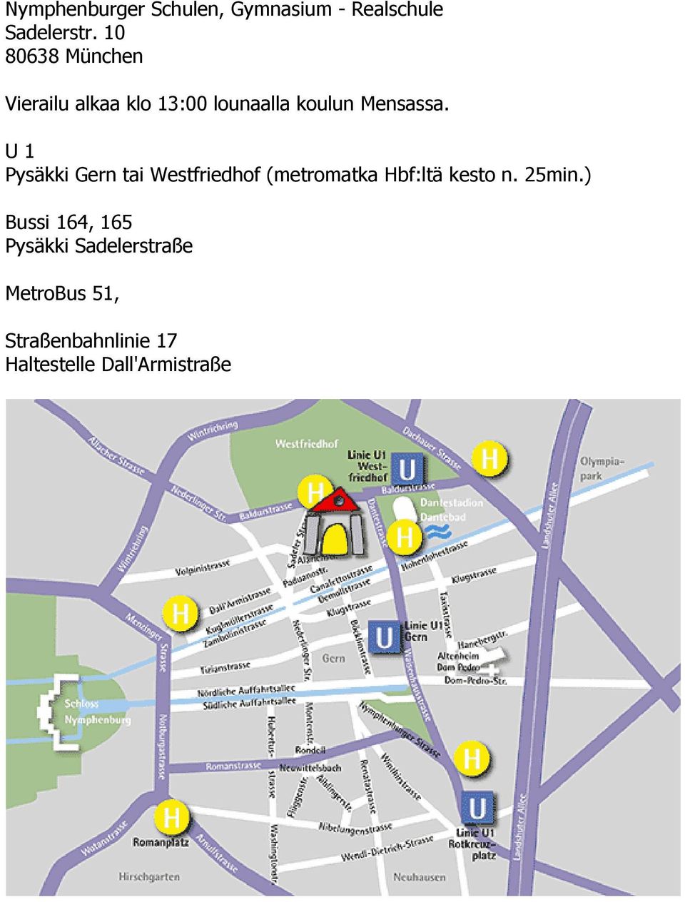 U 1 Pysäkki Gern tai Westfriedhof (metromatka Hbf:ltä kesto n. 25min.