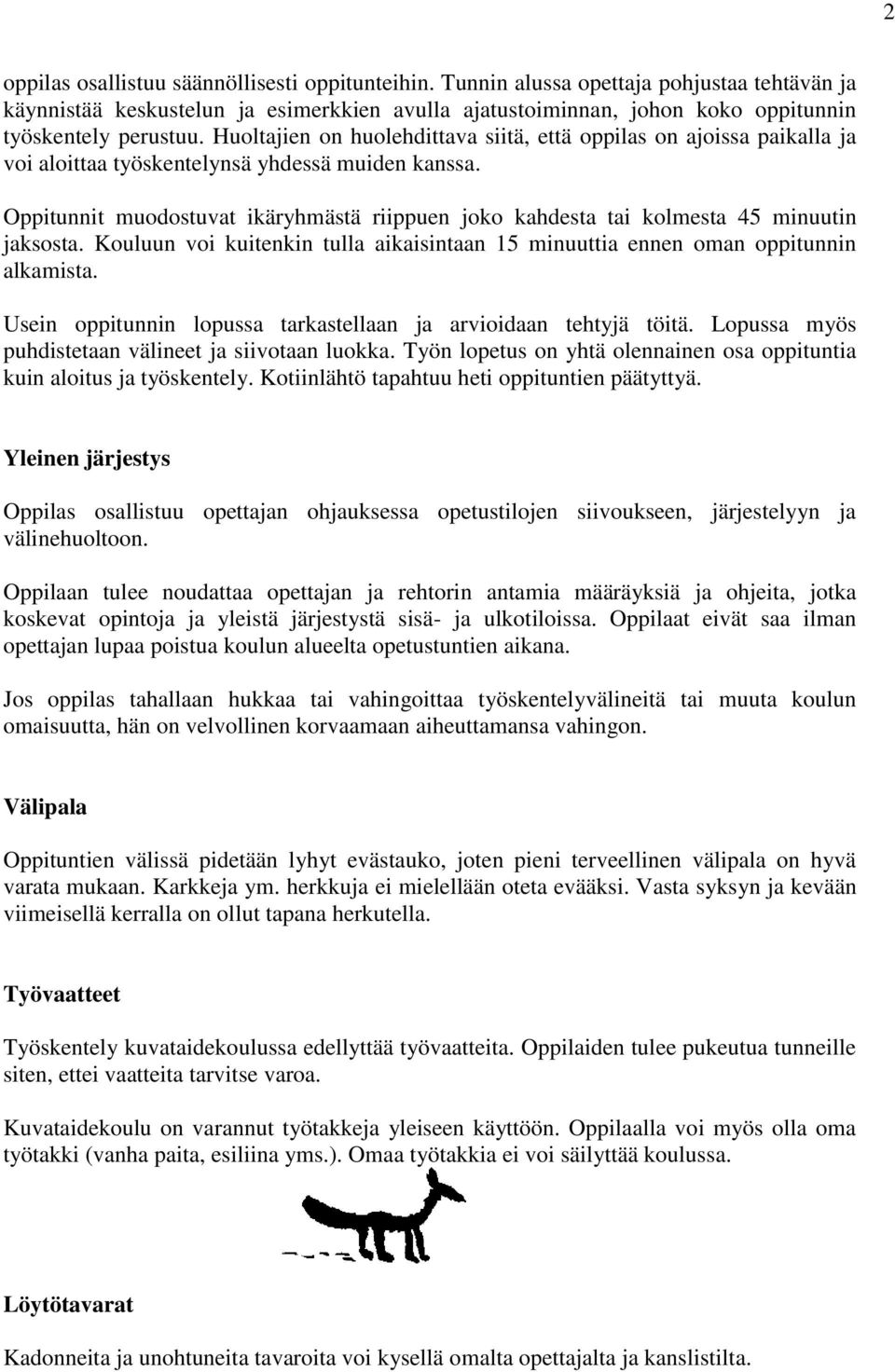 Huoltajien on huolehdittava siitä, että oppilas on ajoissa paikalla ja voi aloittaa työskentelynsä yhdessä muiden kanssa.