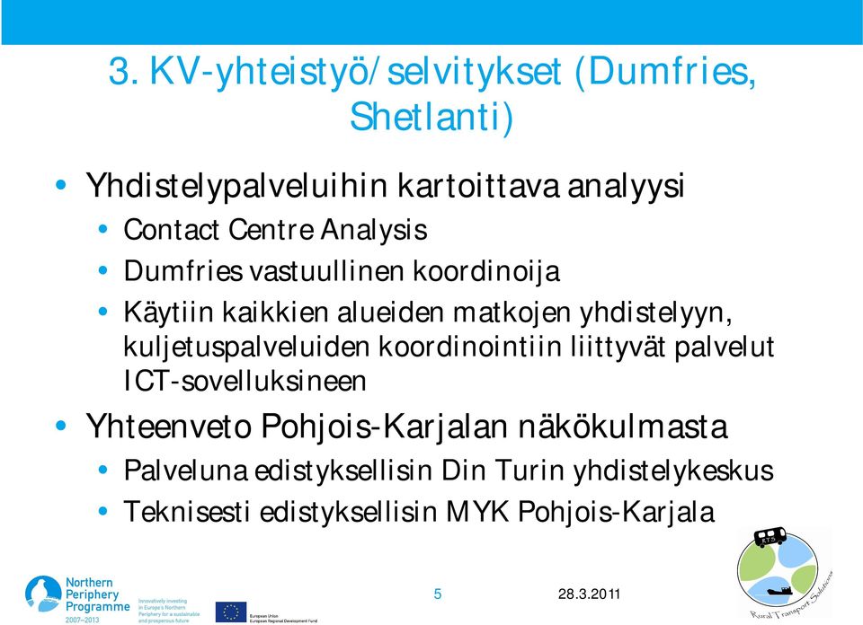 kuljetuspalveluiden koordinointiin liittyvät palvelut ICT-sovelluksineen Yhteenveto Pohjois-Karjalan