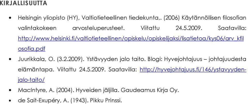pdf Juurikkala, O. (3.2.2009). Ystävyyden jalo taito. Blogi: Hyvejohtajuus johtajuudesta elämäntapa. Viitattu 24.5.2009. Saatavilla: http://hyvejohtajuus.