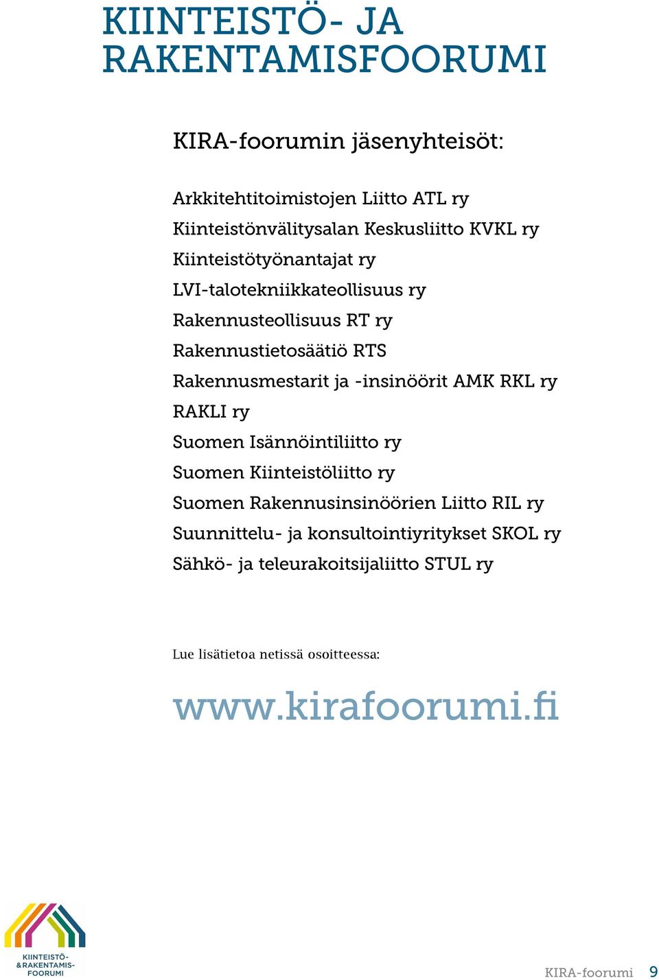 -insinöörit AMK RKL ry RAKLI ry Suomen Isännöintiliitto ry Suomen Kiinteistöliitto ry Suomen Rakennusinsinöörien Liitto RIL ry