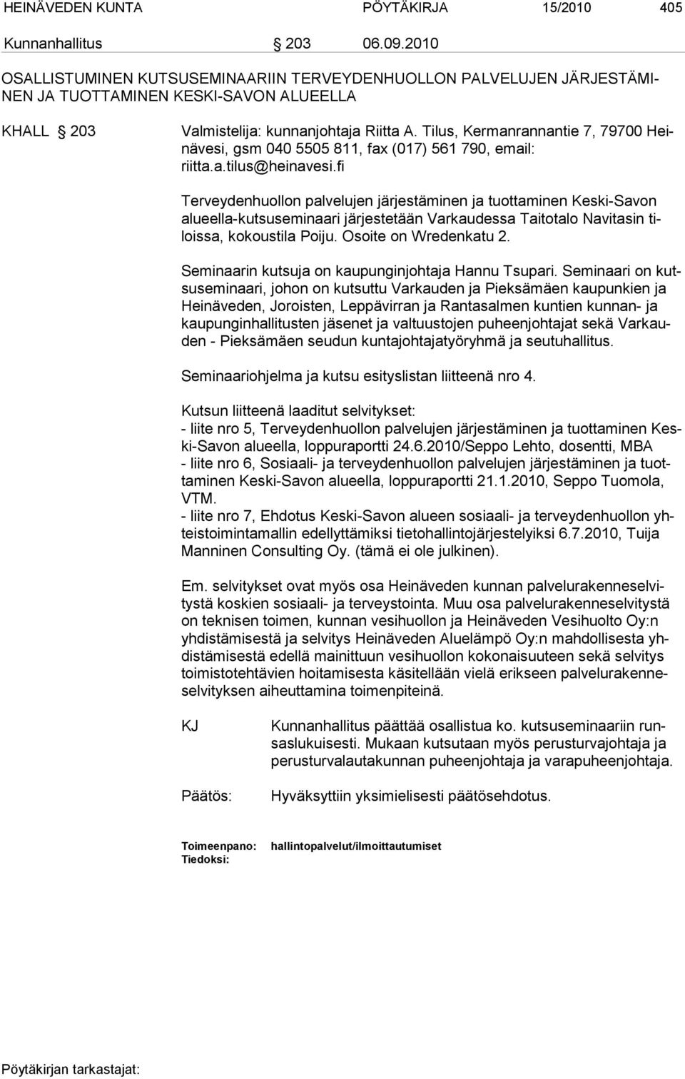 Tilus, Kermanrannantie 7, 79700 Heinävesi, gsm 040 5505 811, fax (017) 561 790, email: riitta.a.tilus@heinavesi.