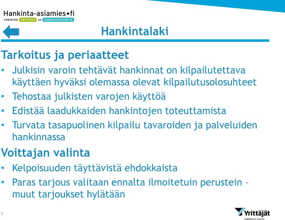 hankintojen toteuttamista Turvata tasapuolinen kilpailu tavaroiden ja palveluiden hankinnassa Voittajan