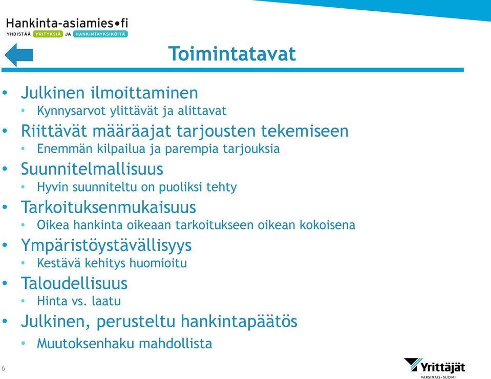 Tarkoituksenmukaisuus Oikea hankinta oikeaan tarkoitukseen oikean kokoisena Ympäristöystävällisyys Kestävä