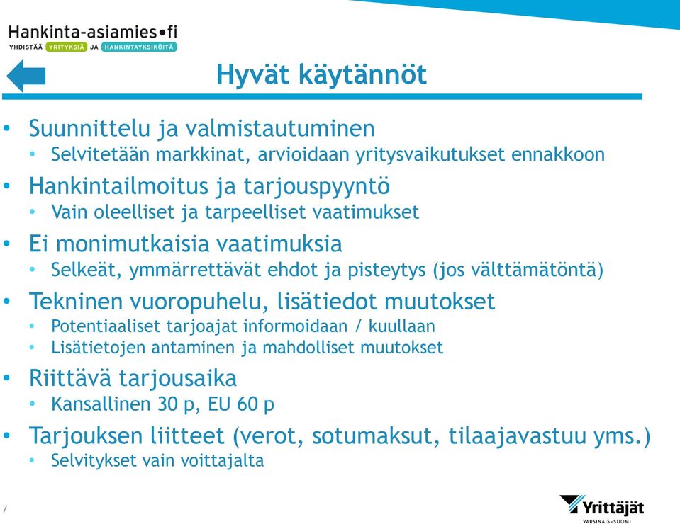 välttämätöntä) Tekninen vuoropuhelu, lisätiedot muutokset Potentiaaliset tarjoajat informoidaan / kuullaan Lisätietojen antaminen ja