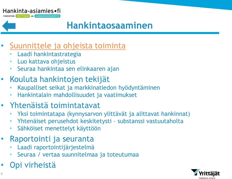 toimintatavat Yksi toimintatapa (kynnysarvon ylittävät ja alittavat hankinnat) Yhtenäiset perusehdot keskitetysti substanssi