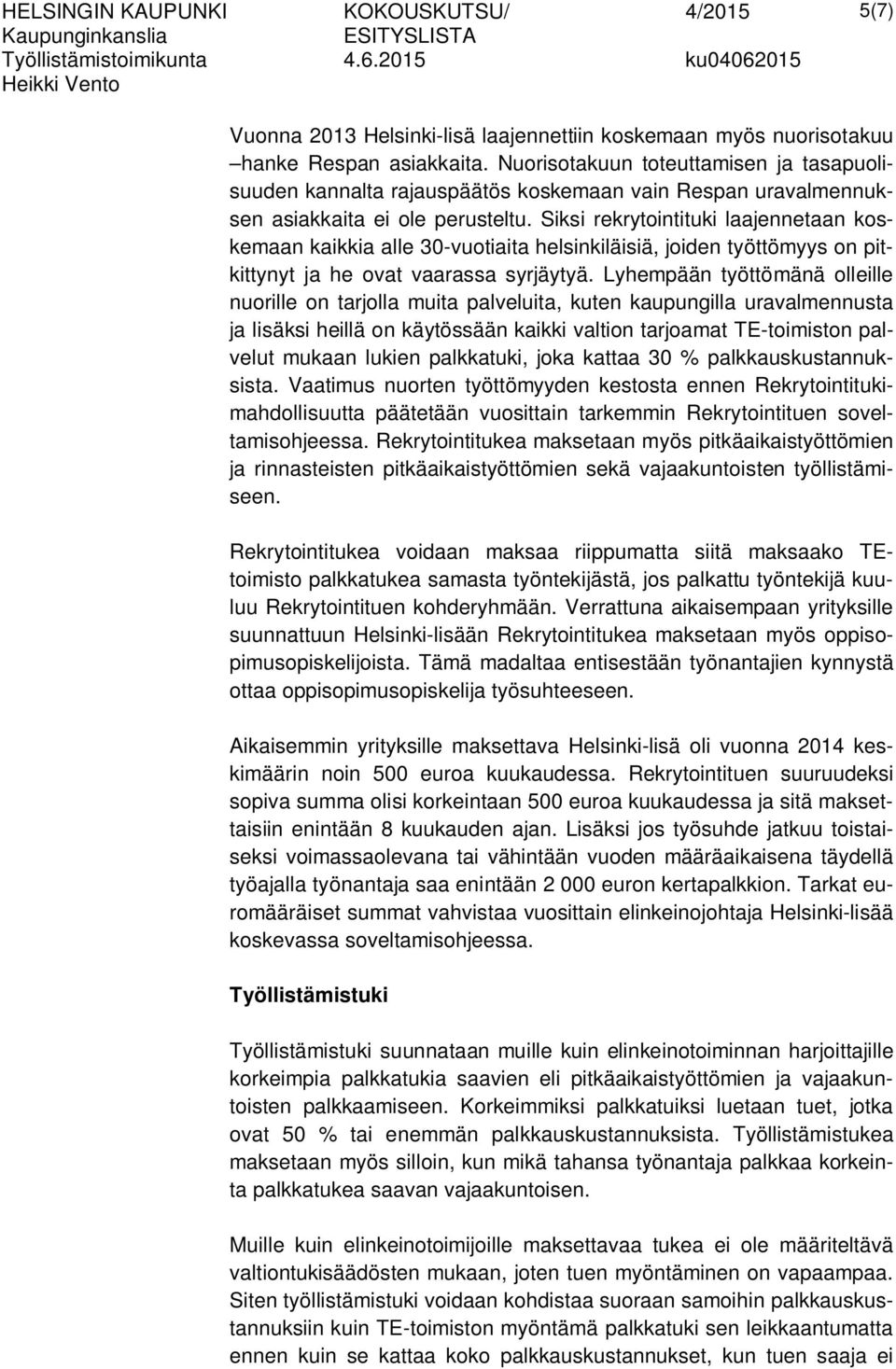 Siksi rekrytointituki laajennetaan koskemaan kaikkia alle 30-vuotiaita helsinkiläisiä, joiden työttömyys on pitkittynyt ja he ovat vaarassa syrjäytyä.