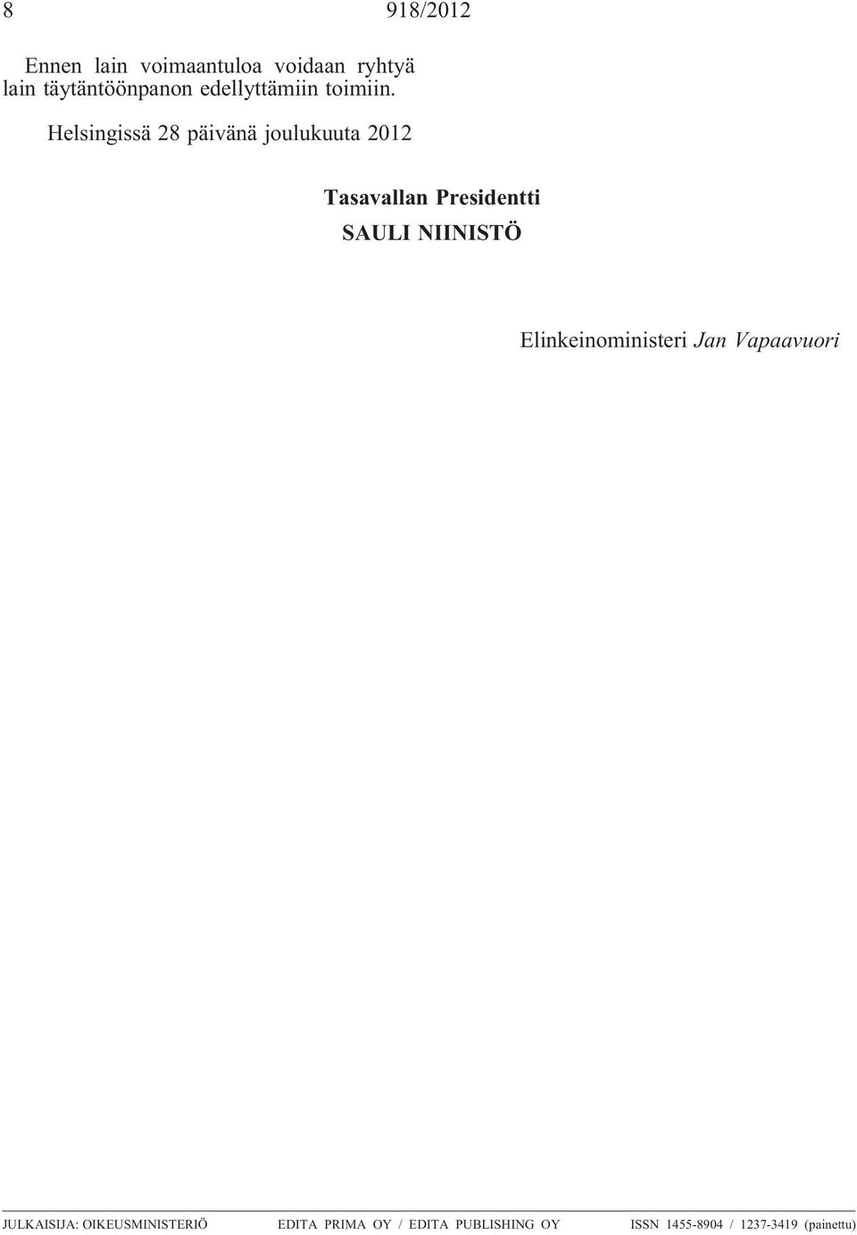 Helsingissä 28 päivänä joulukuuta 2012 Tasavallan Presidentti SAULI NIINISTÖ