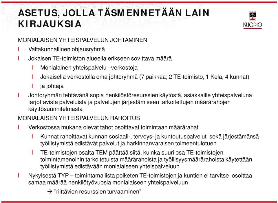 paveujen järjestämiseen tarkoitettujen määrärahojen käyttösuunnitemasta MONIALAISEN YHTEISPALVELUN RAHOITUS Verkostossa mukana oevat tahot osoittavat toimintaan määrärahat Kunnat rahoittavat kunnan