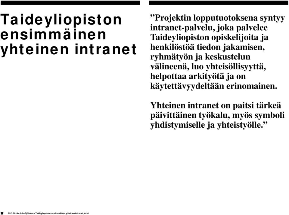 keskustelun välineenä, luo yhteisöllisyyttä, helpottaa arkityötä ja on käytettävyydeltään