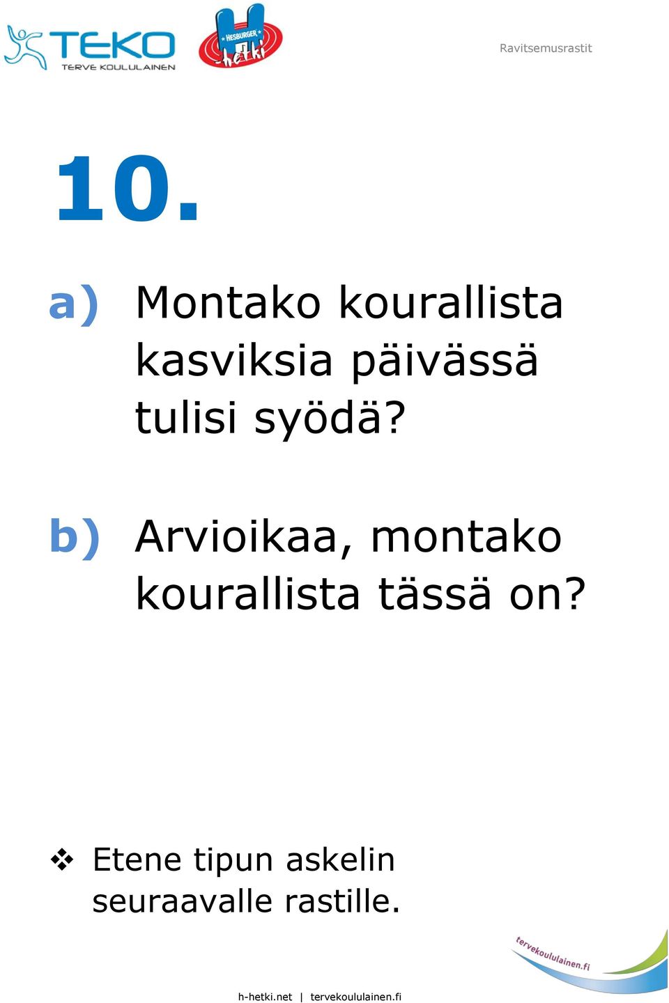 b) Arvioikaa, montako kourallista