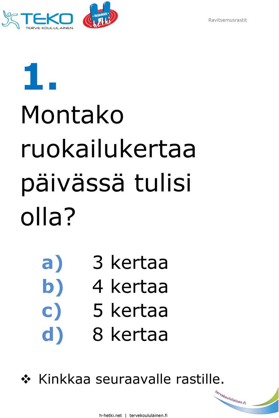 a) 3 kertaa b) 4 kertaa c) 5