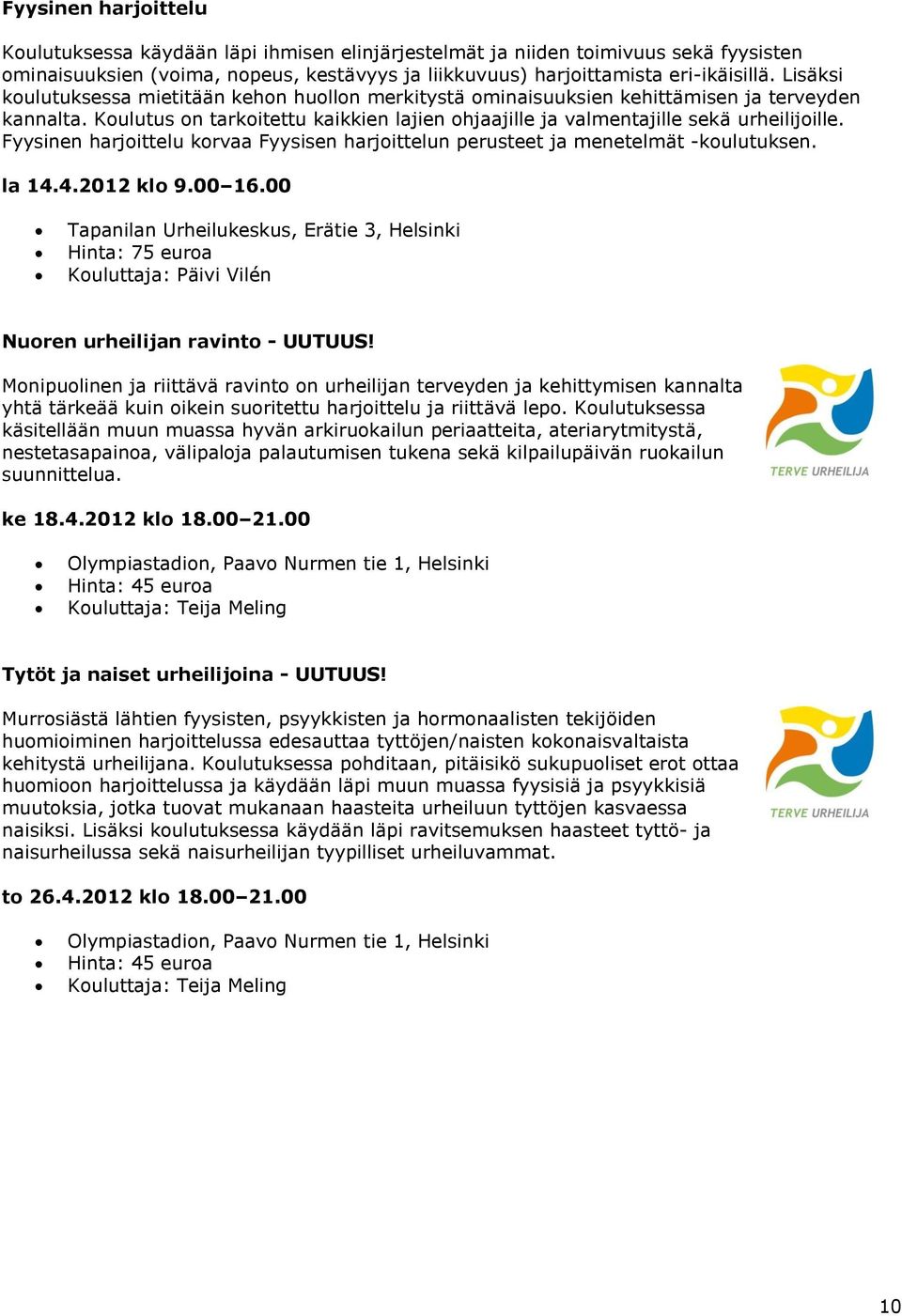 Fyysinen harjoittelu korvaa Fyysisen harjoittelun perusteet ja menetelmät -koulutuksen. la 14.4.2012 klo 9.00 16.