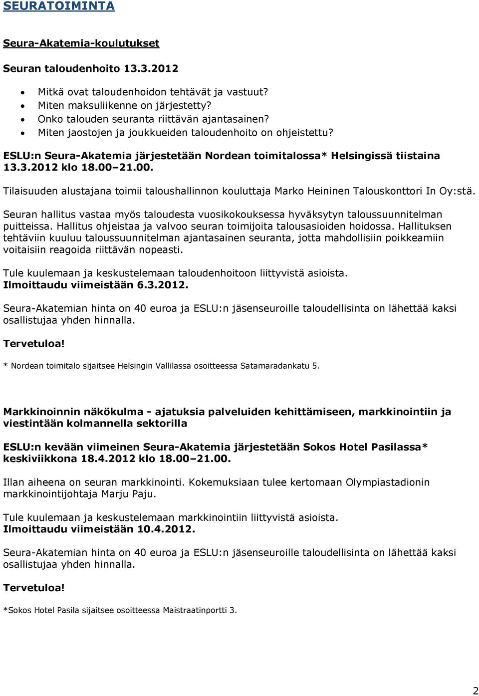 3.2012 klo 18.00 21.00. Tilaisuuden alustajana toimii taloushallinnon kouluttaja Marko Heininen Talouskonttori In Oy:stä.