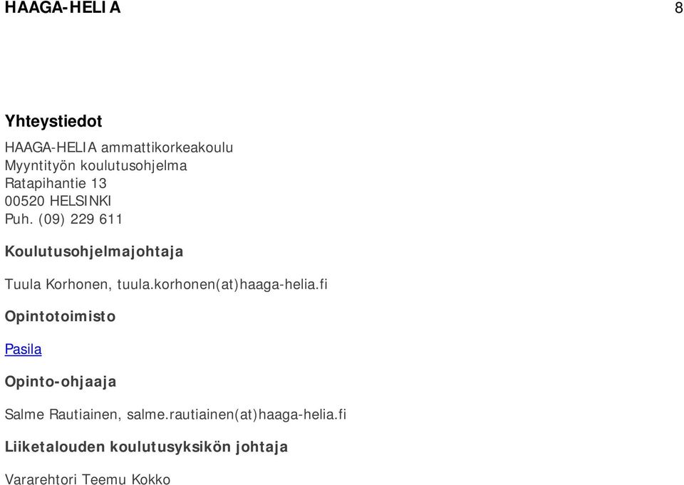 (09) 229 611 Koulutusohjelmajohtaja Tuula Korhonen, tuula.korhonen(at)haaga-helia.