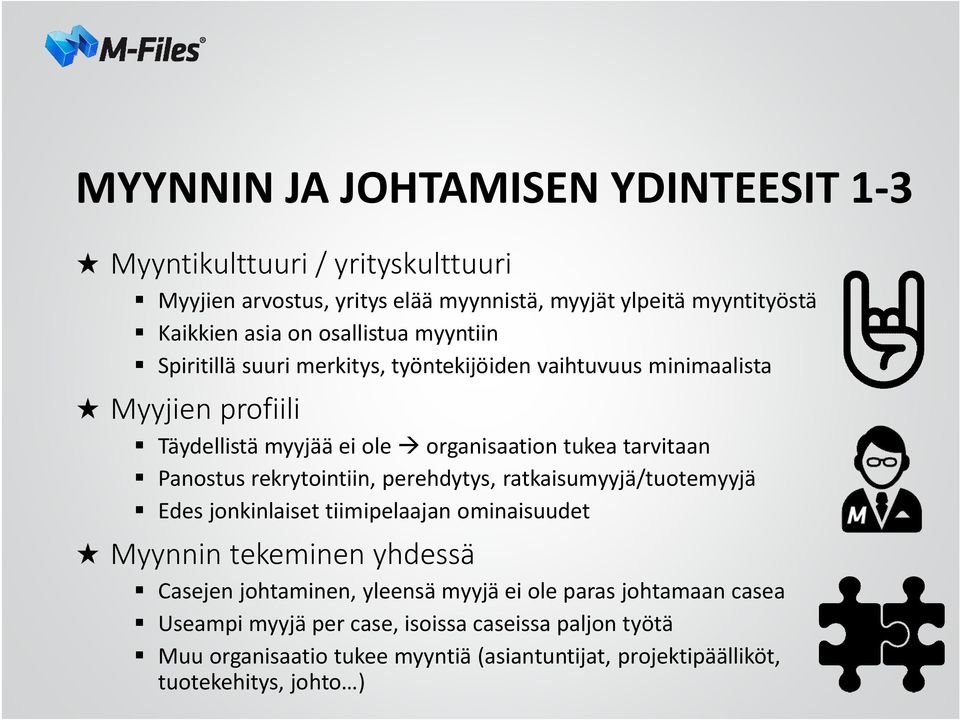 Panostus rekrytointiin, perehdytys, ratkaisumyyjä/tuotemyyjä Edes jonkinlaiset tiimipelaajan ominaisuudet Myynnin tekeminen yhdessä Casejen johtaminen, yleensä