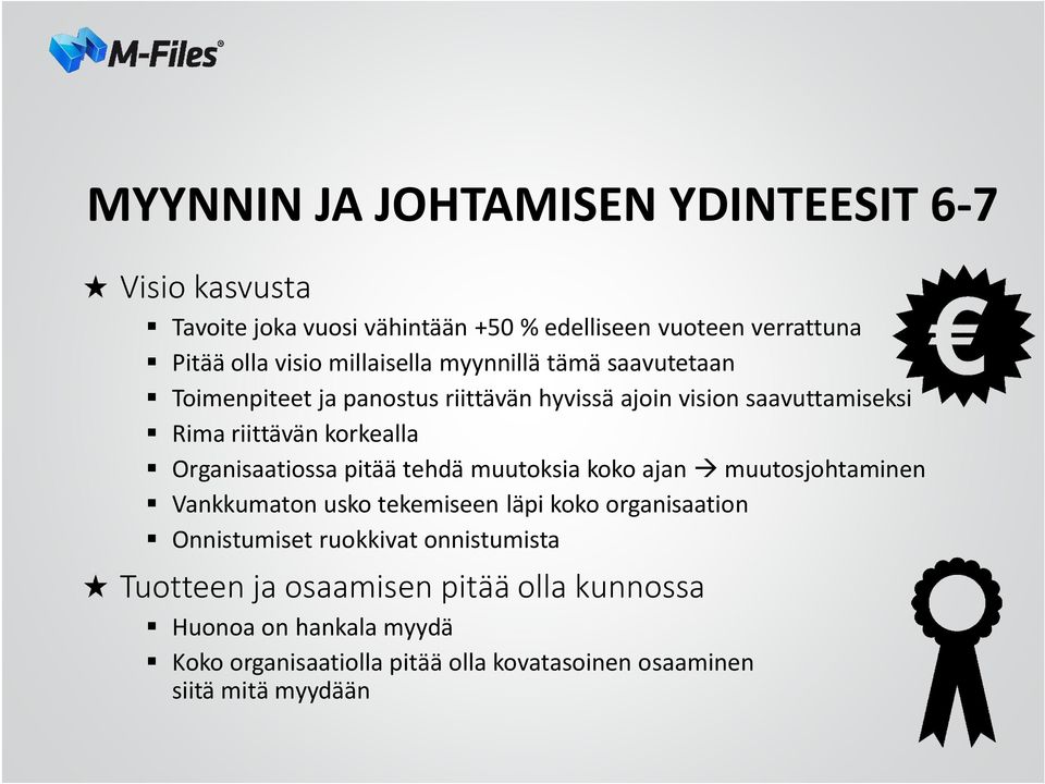 Organisaatiossa pitää tehdä muutoksia koko ajan à muutosjohtaminen Vankkumaton usko tekemiseen läpi koko organisaation Onnistumiset