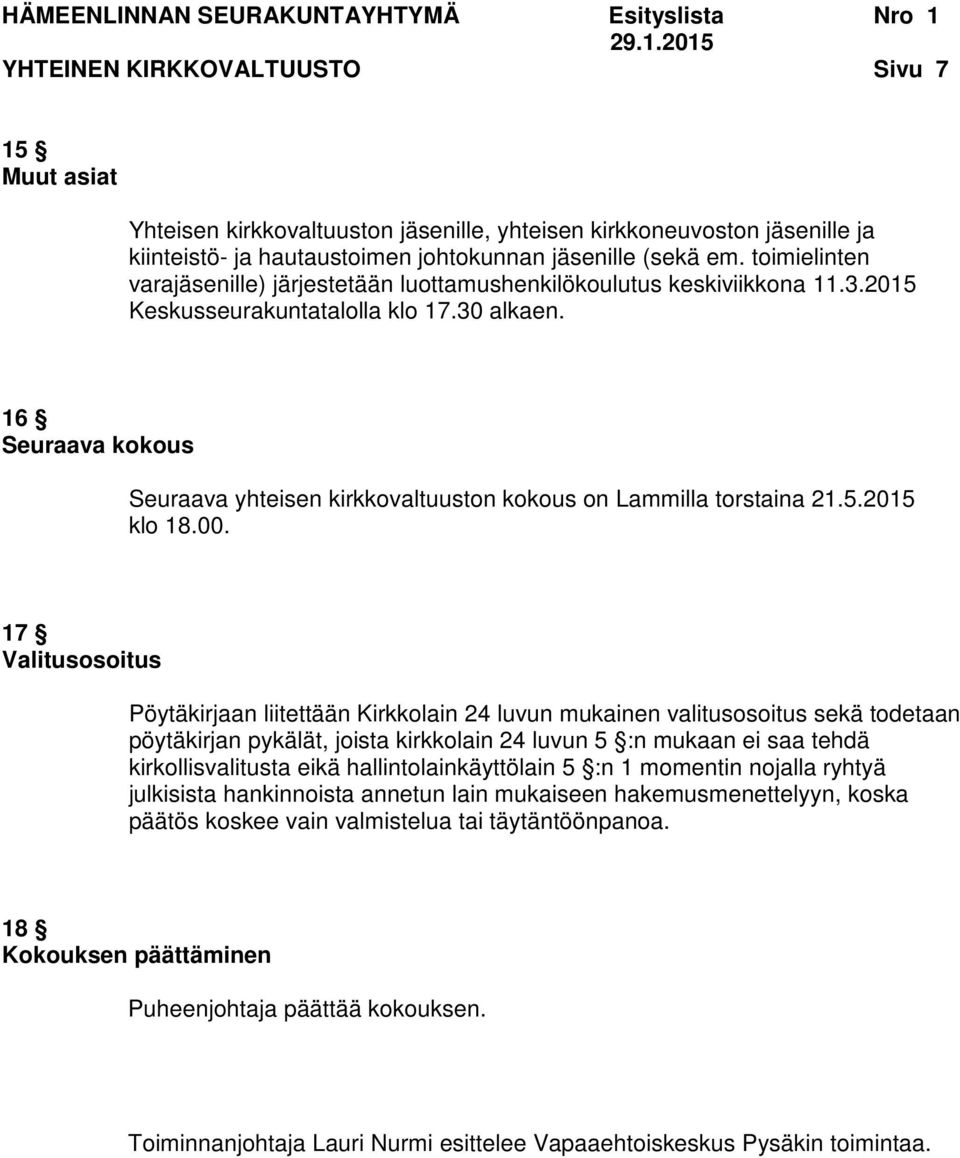 16 Seuraava kokous Seuraava yhteisen kirkkovaltuuston kokous on Lammilla torstaina 21.5.2015 klo 18.00.