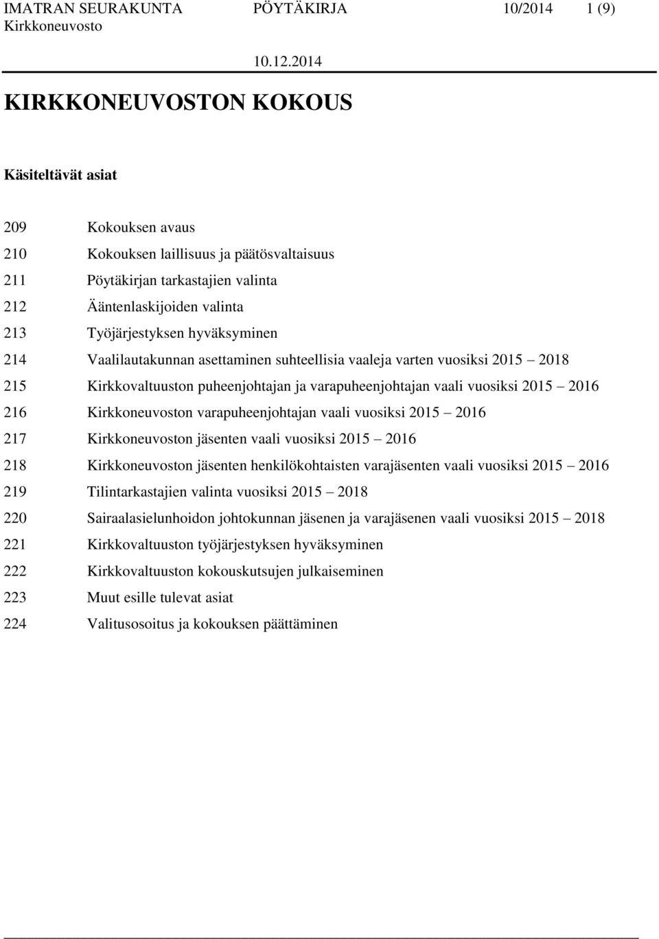 vaali vuosiksi 2015 2016 216 n varapuheenjohtajan vaali vuosiksi 2015 2016 217 n jäsenten vaali vuosiksi 2015 2016 218 n jäsenten henkilökohtaisten varajäsenten vaali vuosiksi 2015 2016 219