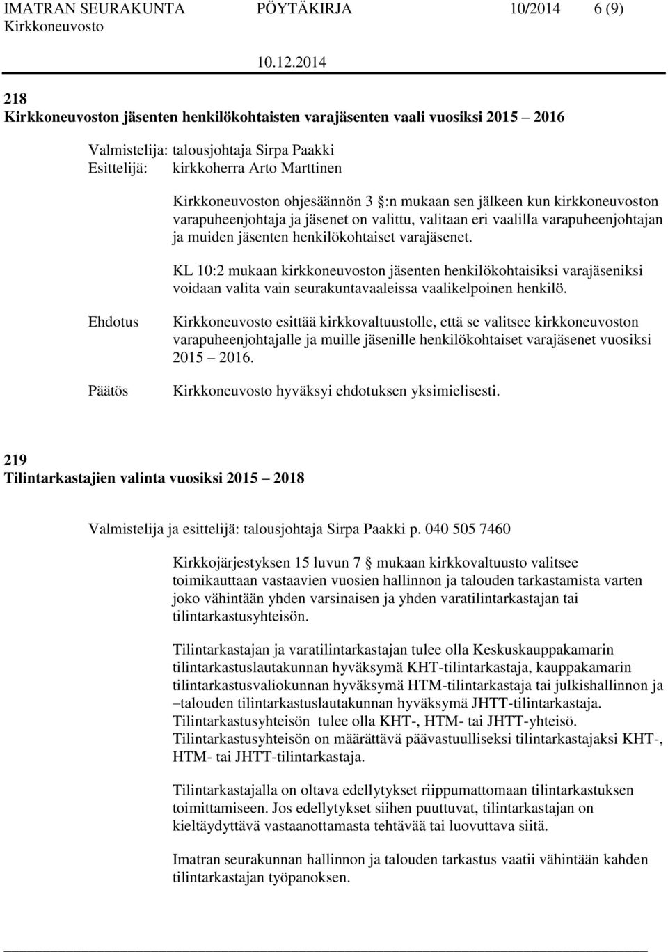 KL 10:2 mukaan kirkkoneuvoston jäsenten henkilökohtaisiksi varajäseniksi voidaan valita vain seurakuntavaaleissa vaalikelpoinen henkilö.