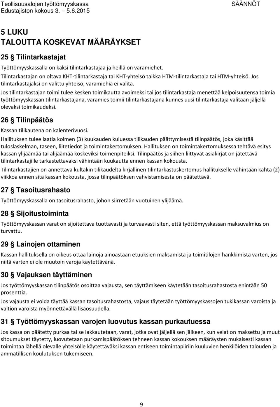 Jos tilintarkastajan toimi tulee kesken toimikautta avoimeksi tai jos tilintarkastaja menettää kelpoisuutensa toimia työttömyyskassan tilintarkastajana, varamies toimii tilintarkastajana kunnes uusi