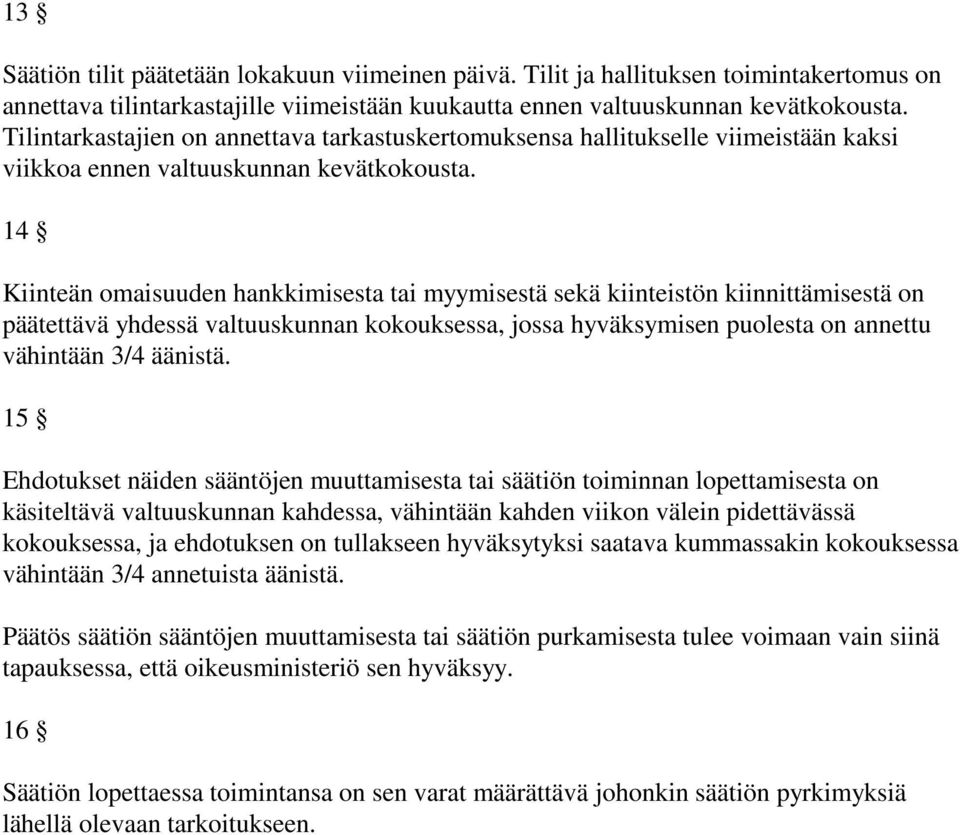 14 Kiinteän omaisuuden hankkimisesta tai myymisestä sekä kiinteistön kiinnittämisestä on päätettävä yhdessä valtuuskunnan kokouksessa, jossa hyväksymisen puolesta on annettu vähintään 3/4 äänistä.