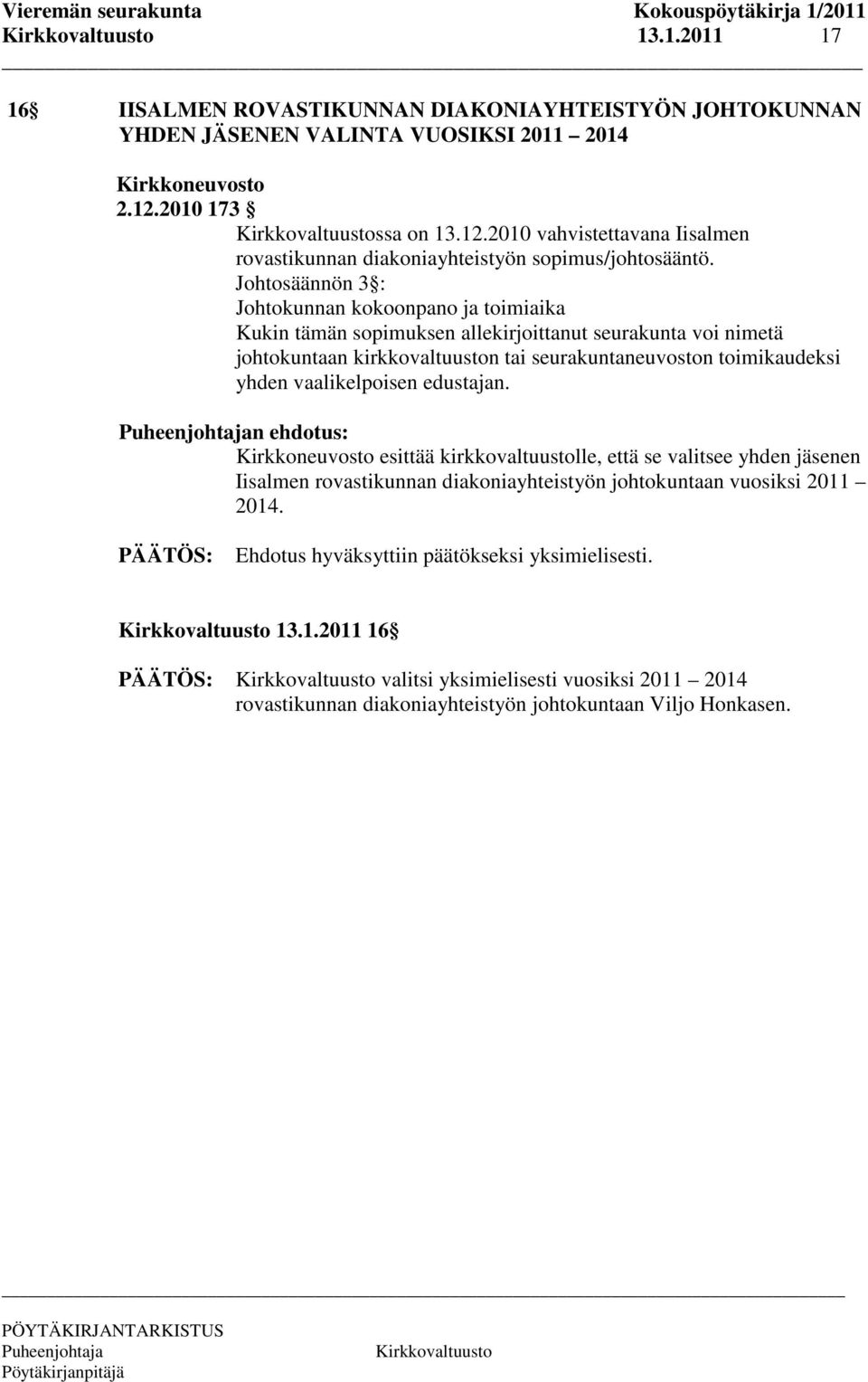 Johtosäännön 3 : Johtokunnan kokoonpano ja toimiaika Kukin tämän sopimuksen allekirjoittanut seurakunta voi nimetä johtokuntaan kirkkovaltuuston tai seurakuntaneuvoston