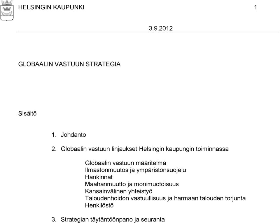 Ilmastonmuutos ja ympäristönsuojelu Hankinnat Maahanmuutto ja monimuotoisuus Kansainvälinen
