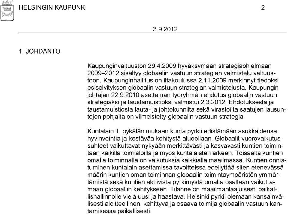 3.2012. Ehdotuksesta ja taustamuistiosta lauta- ja johtokunnilta sekä virastoilta saatujen lausuntojen pohjalta on viimeistelty globaalin vastuun strategia. Kuntalain 1.