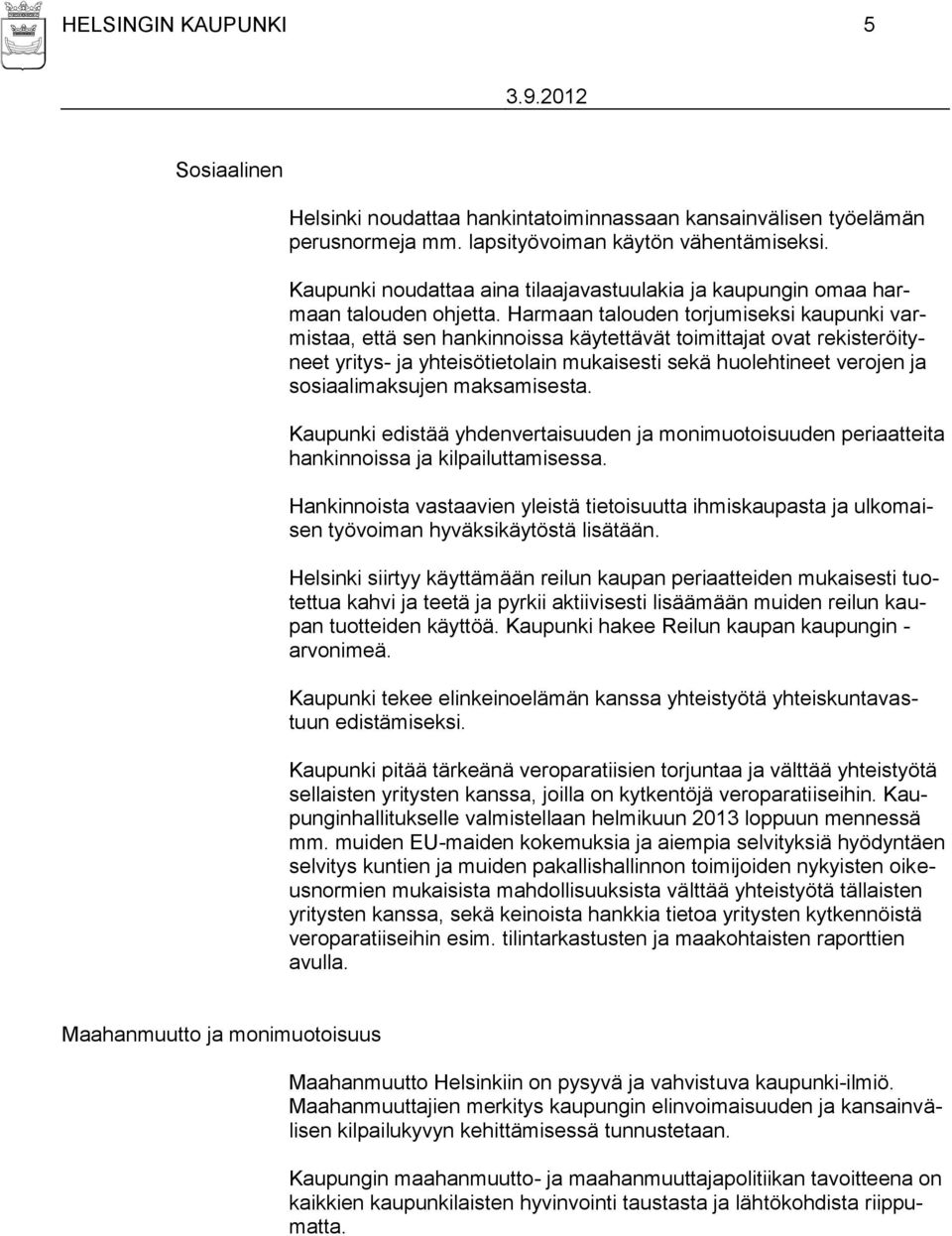 Harmaan talouden torjumiseksi kaupunki varmistaa, että sen hankinnoissa käytettävät toimittajat ovat rekisteröityneet yritys- ja yhteisötietolain mukaisesti sekä huolehtineet verojen ja