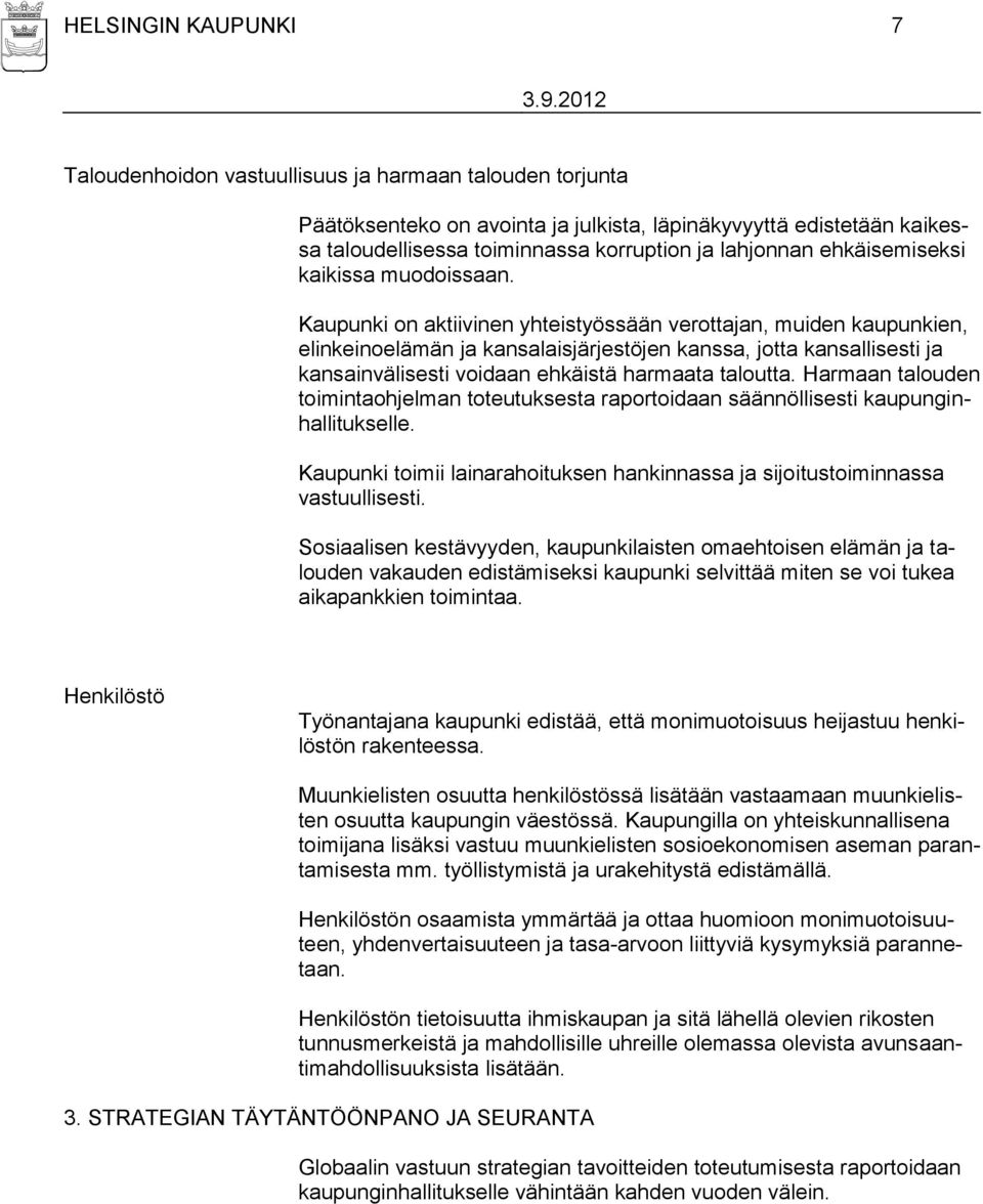 Kaupunki on aktiivinen yhteistyössään verottajan, muiden kaupunkien, elinkeinoelämän ja kansalaisjärjestöjen kanssa, jotta kansallisesti ja kansainvälisesti voidaan ehkäistä harmaata taloutta.