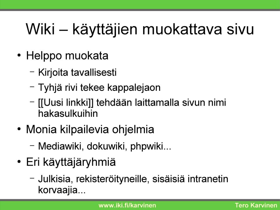 hakasulkuihin Monia kilpailevia ohjelmia Mediawiki, dokuwiki, phpwiki.