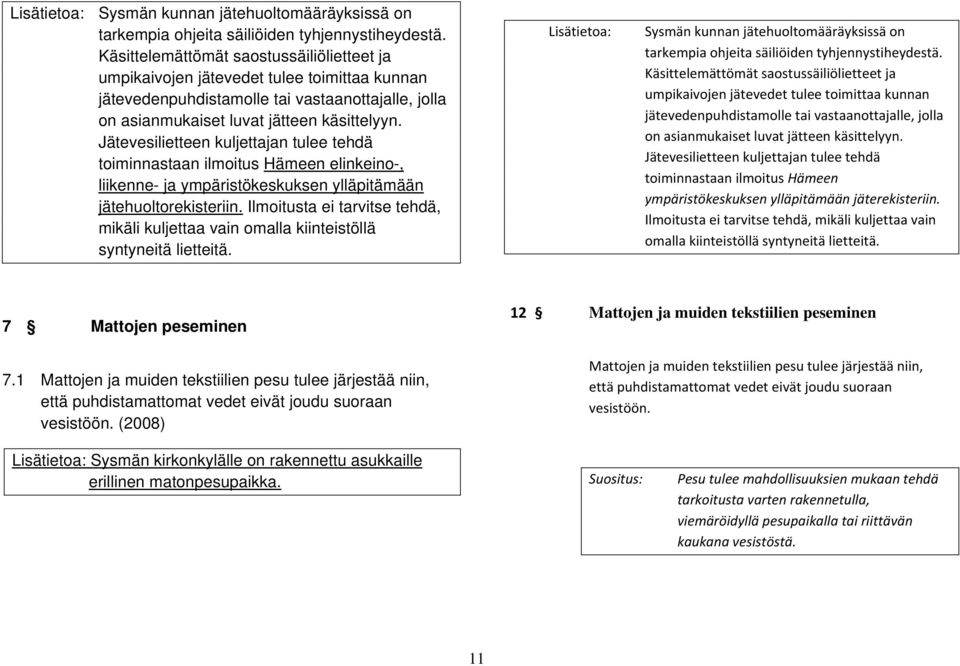 Jätevesilietteen kuljettajan tulee tehdä toiminnastaan ilmoitus Hämeen elinkeino-, liikenne- ja ympäristökeskuksen ylläpitämään jätehuoltorekisteriin.